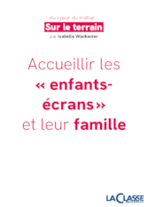Accueillir les « enfants-écrans » et leur famille