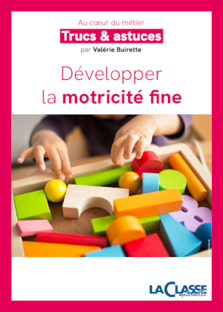 Trucs et astuces pour développer la motricité fine